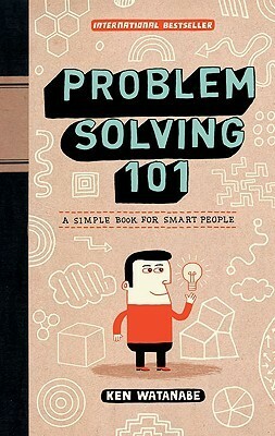 Problem Solving 101: A Simple Book for Smart People by 渡辺 健介, Ken Watanabe