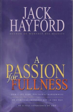 A Passion for Fullness: Stretching the Windsails of Our Souls by Jack W. Hayford