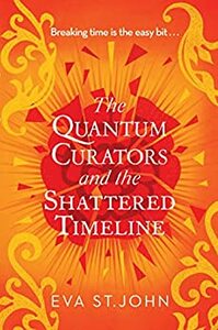The Quantum Curators and the Shattered Timeline by Eva St. John