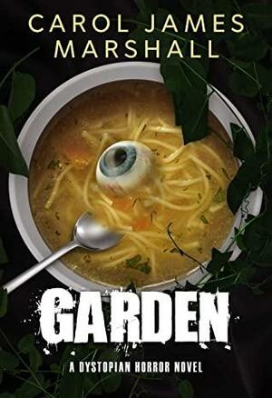 Garden : A Dystopian Horror Novel by Carol James Marshall