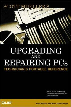 Upgrading and Repairing PCs: Technician's Portable Reference by Scott Mueller, Mark Edward Soper