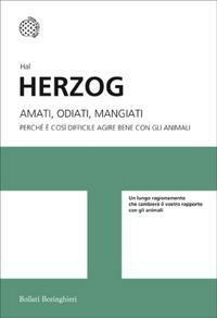 Amati, odiati, mangiati. Perché è così difficile agire bene con gli animali by Hal Herzog, Giuliana Olivero