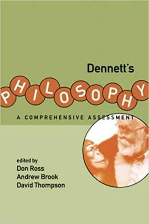 Dennett's Philosophy: A Comprehensive Assessment by Don Ross