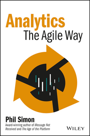 Analytics: The Agile Way by Phil Simon