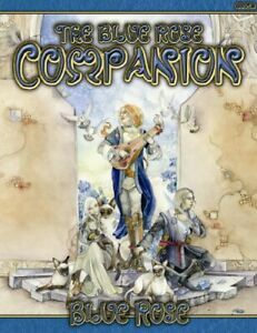 Blue Rose Companion: A Sourcebook for Blue Rose: The Roleplaying Game of Romantic Fantasy by Chris Aylott, Alejandro Melchor, Rodney Thompson, Joseph Carriker Jr., Elissa Carey, Aaron Rosenberg, Steve Kenson