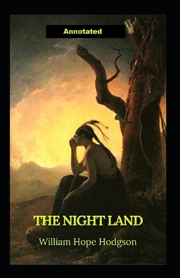 The Night Land Annotated by William Hope Hodgson