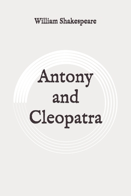 Antony and Cleopatra: Original by William Shakespeare