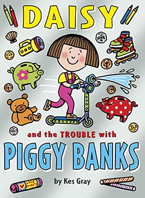 Daisy and the Trouble with Piggy Banks by Kes Gray