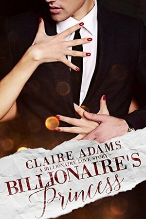 Billionaire's Princess by Claire Adams