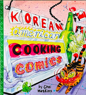 Korean American Cooking Comics by Eric Watkins, Sung yoon Choi