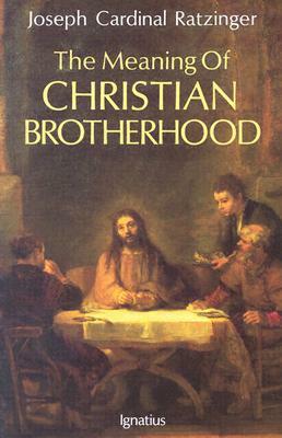 The Meaning of Christian Brotherhood by Pope Benedict XVI, W.A. Glen-Doeple