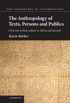 The Anthropology of Texts, Persons and Publics by Karin Barber