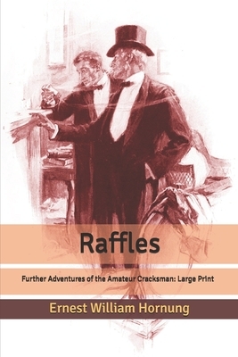 Raffles: Further Adventures of the Amateur Cracksman: Large Print by Ernest William Hornung