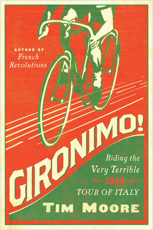 Gironimo! Riding the Very Terrible 1914 Tour of Italy by Tim Moore