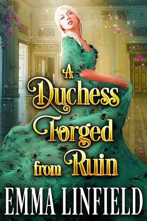 A Duchess Forged From Ruin by Emma Linfield