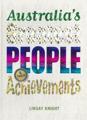 Australia's Greatest People and Their Achievements by Linsay Knight