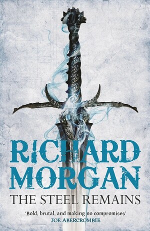 The Steel Remains by Richard K. Morgan