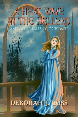 A Heat Wave in the Hellers: and Other Tales of Darkover by Deborah J. Ross