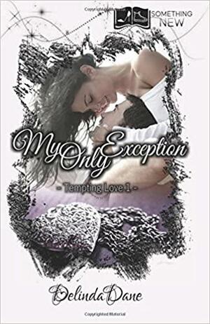 Tempting Love, Tome 1: My Only Exception by Delinda Dane