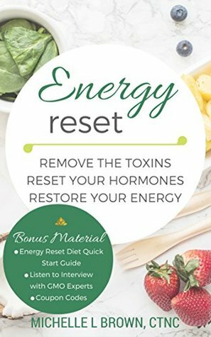 Energy Reset: Remove the Toxins, Reset Your Hormones, Restore Your Energy by Michelle Brown