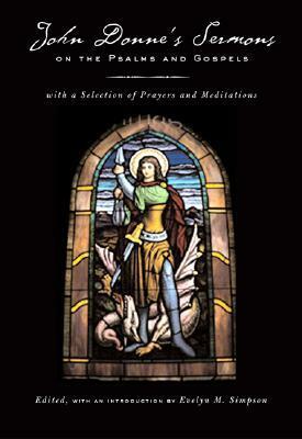 John Donne's Sermons on the Psalms and Gospels: With a Selection of Prayers and Meditations by Evelyn M. Simpson, John Donne