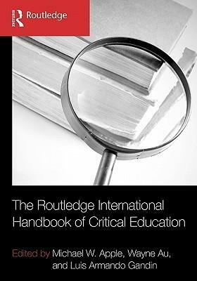 The Routledge International Handbook of Critical Education by Michael W. Apple, Luis Armando Gandin, Wayne Au