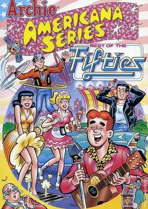Archie Americana Series: Best of the Fifties, Vol. 1 by Harry Lucey, Paul Castiglia, Victor Gorelick, Dan DeCarlo, Samm Schwartz, Bob Montana