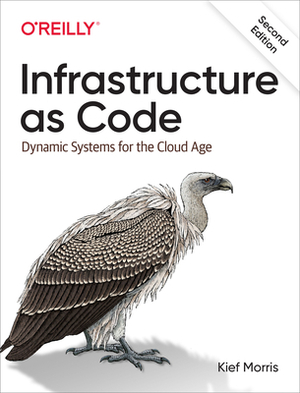 Infrastructure as Code: Dynamic Systems for the Cloud Age by Kief Morris