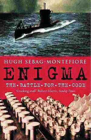 Enigma: The Battle for the Code by Hugh Sebag-Montefiore