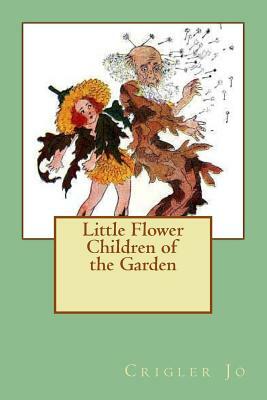 Little Flower Children of the Garden by Crigler Jo, D. E. Washington