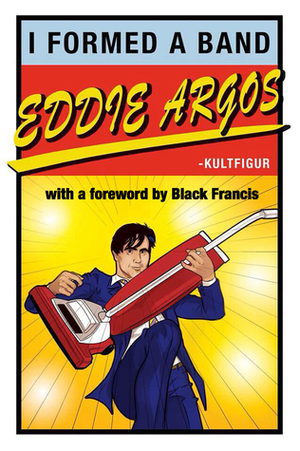 I Formed A Band by Eddie Argos