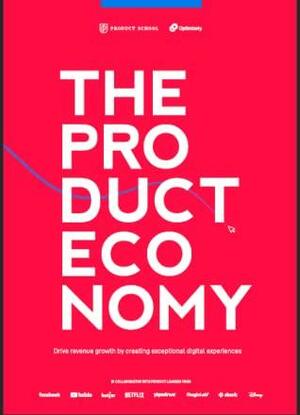 The Product Economy: Drive Revenue Growth Through Digital Experience by Product School