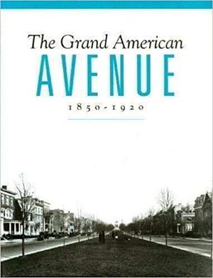 The Grand American Avenue: 1850-1920 by Jan Cigliano, American Architectural Foundation Staff, Sarah Bradford Landau