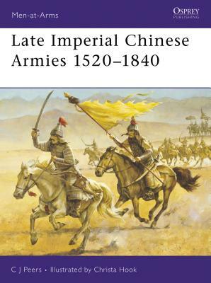 Late Imperial Chinese Armies 1520-1840 by Cj Peers