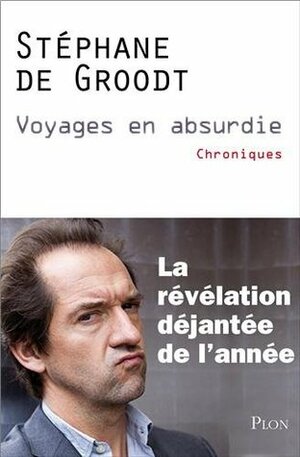 Voyages en absurdie by Stéphane De Groodt