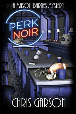 Perk Noir: A Mason Barnes Mystery by Chris Garson