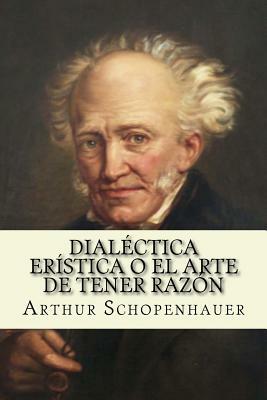 Dialectica eristica o el arte de tener razon (Spanish Edition) by Arthur Schopenhauer
