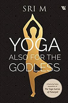 Yoga Also for the Godless by Sri M.