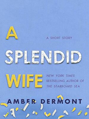 A Splendid Wife by Amber Dermont