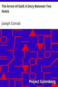 The Arrow of Gold: A Story Between Two Notes by Joseph Conrad