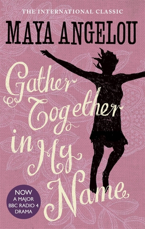 Gather Together In My Name by Maya Angelou