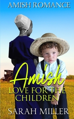 Amish Love for the Children by Sarah Miller