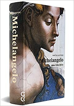Michelangelo: Uma Vida Épica by Martin Gayford, Donaldson M. Garschagen