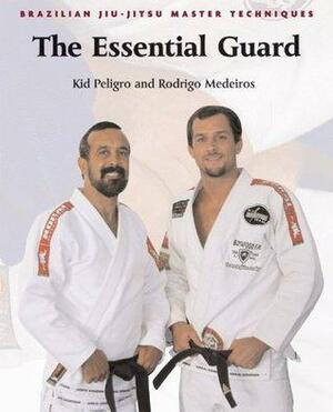 Brazilian Jiu-Jitsu Master Techniques: The Essential Guard by Rodrigo Medeiros, Kid Peligro