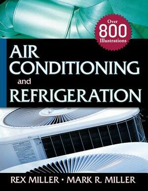 Air Conditioning and Refrigeration by Mark R. Miller, Rex Miller