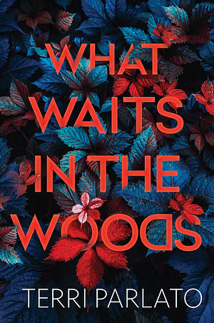 What Waits in the Woods by Terri Parlato