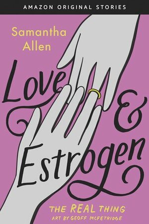 Love & Estrogen (The Real Thing collection) by Samantha Allen