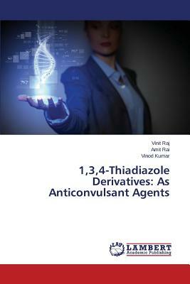 1,3,4-Thiadiazole Derivatives: As Anticonvulsant Agents by Raj Vinit, Rai Amit, Kumar Vinod