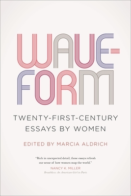Waveform: Twenty-First-Century Essays by Women by 