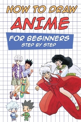 How to Draw Anime For Beginners Step By Step: Manga and Anime Drawing by Melissa Fuller
